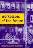 Workplaces Of The Future di Paul Thopmspn, Chris Warhurst edito da Palgrave Macmillan