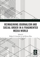 Reimagining Journalism And Social Order In A Fragmented Media World edito da Taylor & Francis Ltd