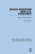 Space Weapons And U.S. Strategy di Paul B. Stares edito da Taylor & Francis Ltd