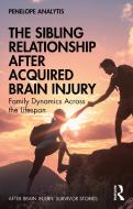 The Sibling Relationship After Acquired Brain Injury di Penelope Analytis edito da Taylor & Francis Ltd