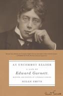 An Uncommon Reader: A Life of Edward Garnett, Mentor and Editor of Literary Genius di Helen Smith edito da FARRAR STRAUSS & GIROUX 3PL