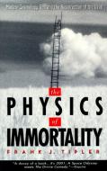 The Physics of Immortality: Modern Cosmology, God and the Resurrection of the Dead di Frank J. Tipler edito da ANCHOR