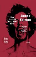 How Late It Was, How Late di James Kelman edito da W W NORTON & CO