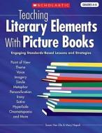 Teaching Literary Elements with Picture Books: Engaging, Standards-Based Lessons and Strategies di Susan Van Zile, Mary Napoli edito da Scholastic Teaching Resources