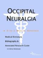 Occipital Neuralgia - A Medical Dictionary, Bibliography, And Annotated Research Guide To Internet References di Icon Health Publications edito da Icon Group International