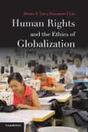 Human Rights and the Ethics of Globalization di Daniel E. Lee, Elizabeth J. Lee edito da Cambridge University Press