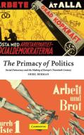 The Primacy of Politics di Sheri Berman edito da Cambridge University Press