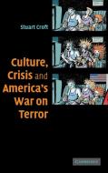 Culture, Crisis and America's War on Terror di Stuart Croft edito da Cambridge University Press