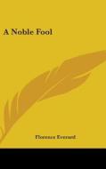 A Noble Fool di FLORENCE EVERARD edito da Kessinger Publishing