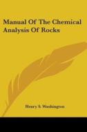 Manual of the Chemical Analysis of Rocks di Henry S. Washington edito da Kessinger Publishing