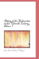 History Of The Reformation Of The Sixteenth Century, Volume I di Jean Henri Merle D 'Aubigne edito da Bibliolife