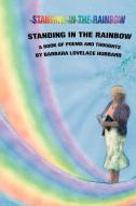 Standing in the Rainbow: A Book of Poems and Thoughts di Barbara L. Hubbard edito da AUTHORHOUSE