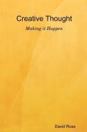 Creative Thought - Making It Happen di David Ross edito da Ersatz Publishing