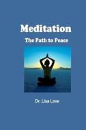 Meditation: The Path to Peace di Lisa Love, Dr Lisa Love edito da Ageless Publications