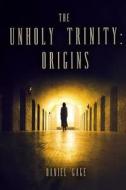The Unholy Trinity - Origins di Daniel Gage edito da Dg CD