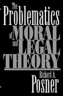 Posner, R: The Problematics of Moral and Legal Theory di Richard A. Posner edito da Harvard University Press