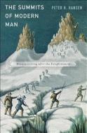 The Summits of Modern Man: Mountaineering After the Enlightenment di Peter H. Hansen edito da HARVARD UNIV PR