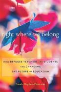 Right Where We Belong di Sarah Dryden-Peterson edito da Harvard University Press