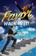 Favor: Walk in It! Topical Bible di Dr Jerry Grillo edito da Fzm Publishing