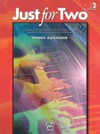 Just for Two, Bk 2: A Collection of 8 Piano Duets in a Variety of Styles and Moods Specially Written to Inspire, Motivat di DENNIS ALEXANDER edito da ALFRED PUBN