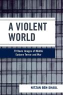 Violent World di Nitzan Ben-Shaul edito da Rowman & Littlefield Publishers