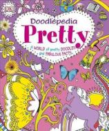 Doodlepedia: Pretty: A World of Pretty Doodles and Fabulous Facts edito da DK Publishing (Dorling Kindersley)