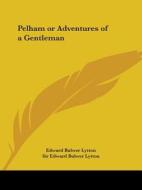 Pelham or Adventures of a Gentleman di Edward Bulwer Lytton Lytton, Edward Bulwer Lytton edito da Kessinger Publishing
