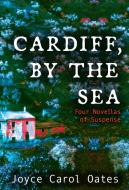 Cardiff, by the Sea di Joyce Carol Oates edito da MYSTERIOUS PR