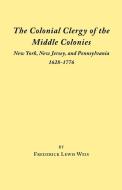 The Colonial Clergy of the Middle Colonies di Frederick Lewis Weis edito da Clearfield