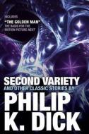 Second Variety And Other Classic Stories di Philip K. Dick edito da Citadel Press Inc.,U.S.