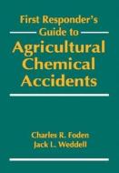 First Responder's Guide to Agricultural Chemical Accidents di Charles R. Foden, Jack L. (Canyonville Weddell edito da Taylor & Francis Inc