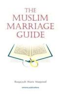 The Muslim Marriage Guide di Ruqaiyyah Waris Maqsood, Ruqayyah W. Maqsood edito da AMANA PUBN