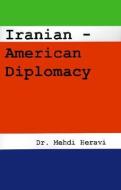 Iranian-American Diplomacy di Mehdi Heravi edito da Ibex Publishers