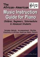 African American Music Instruction Guide for Piano: Children, Beginners, Intermediate & Advanced Students di Darshell Dubose-Smith edito da AMER BUREAU OF ECONOMIC RESEAC