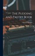 The Pudding and Pastry Book di Elizabeth Douglas edito da LIGHTNING SOURCE INC