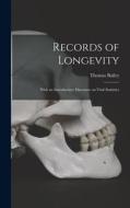 Records of Longevity: With an Introductory Discourse on Vital Statistics di Thomas Bailey edito da LIGHTNING SOURCE INC