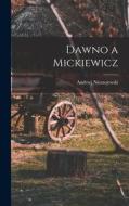 Dawno a Mickiewicz di Andrzej Niemojewski edito da LEGARE STREET PR