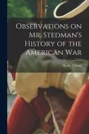 Observations on Mr. Stedman's History of the American War di Henry Clinton edito da LEGARE STREET PR