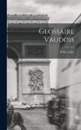 Glossaire Vaudois di P. M. Callet edito da LEGARE STREET PR
