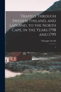Travels Through Sweden, Finland, and Lapland, to the North Cape, in the Years 1798 and 1799: 2 di Giuseppe Acerbi edito da LEGARE STREET PR