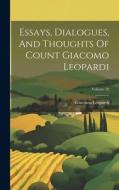Essays, Dialogues, And Thoughts Of Count Giacomo Leopardi; Volume 20 di Giacomo Leopardi edito da LEGARE STREET PR