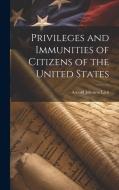 Privileges and Immunities of Citizens of the United States di Arnold Johnson Lien edito da LEGARE STREET PR