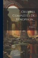 Oeuvres Complètes De Xénophon... di Gail edito da LEGARE STREET PR