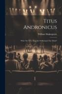 Titus Andronicus: With "the Trve Tragedie Of Richard The Third" di William Shakespeare edito da LEGARE STREET PR