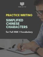 Practice Writing Simplified Chinese Characters for Full Hsk 1 Vocabulary: Chinese Character Practice Book for 150 Hsk Le di Feng Su Tai edito da INDEPENDENTLY PUBLISHED