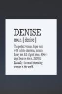 Denise Noun [ Denise ] the Perfect Woman Super Sexy with Infinite Charisma, Funny and Full of Good Ideas. Always Right B di Day Writing Journals edito da INDEPENDENTLY PUBLISHED