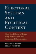 Electoral Systems and Political Context di Robert G. Moser, Ethan Scheiner edito da Cambridge University Press
