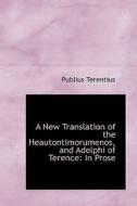 A New Translation Of The Heautontimorumenos, And Adelphi Of Terence di Publius Terentius edito da Bibliolife