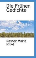 Die Fruhen Gedichte di Rainer Maria Rilke edito da Richardson