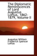 The Diplomatic Reminiscences Of Lord Augustus Loftus. 1862-1879, Volume Ii di Augustus William Frederick Spenc Loftus edito da Bibliolife